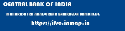 CENTRAL BANK OF INDIA  MAHARASHTRA NANDURBAR BAMKHEDA BAMKHEDE  ifsc code